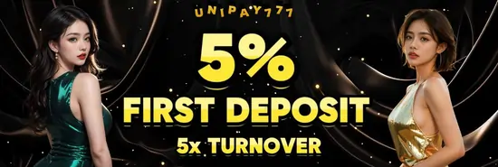 UNIPAY777 5% 1ST DEPOSIT BONUS